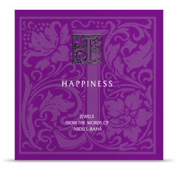 Happiness - Jewels from the Words of 'Abdu'l-Bahá